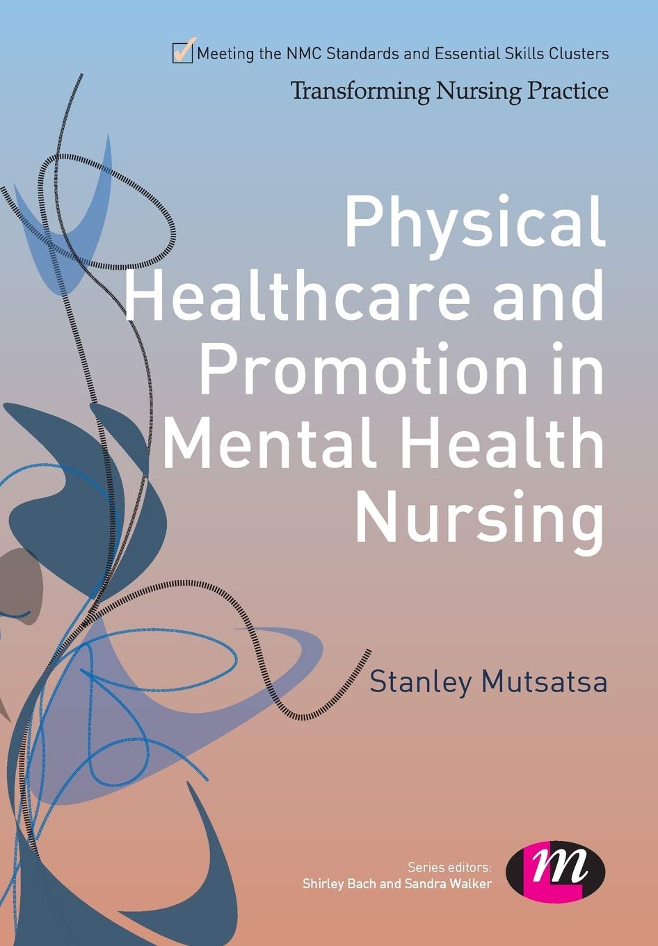 Physical Healthcare and Promotion in Mental Health Nursing (Transforming Nursing Practice Series)