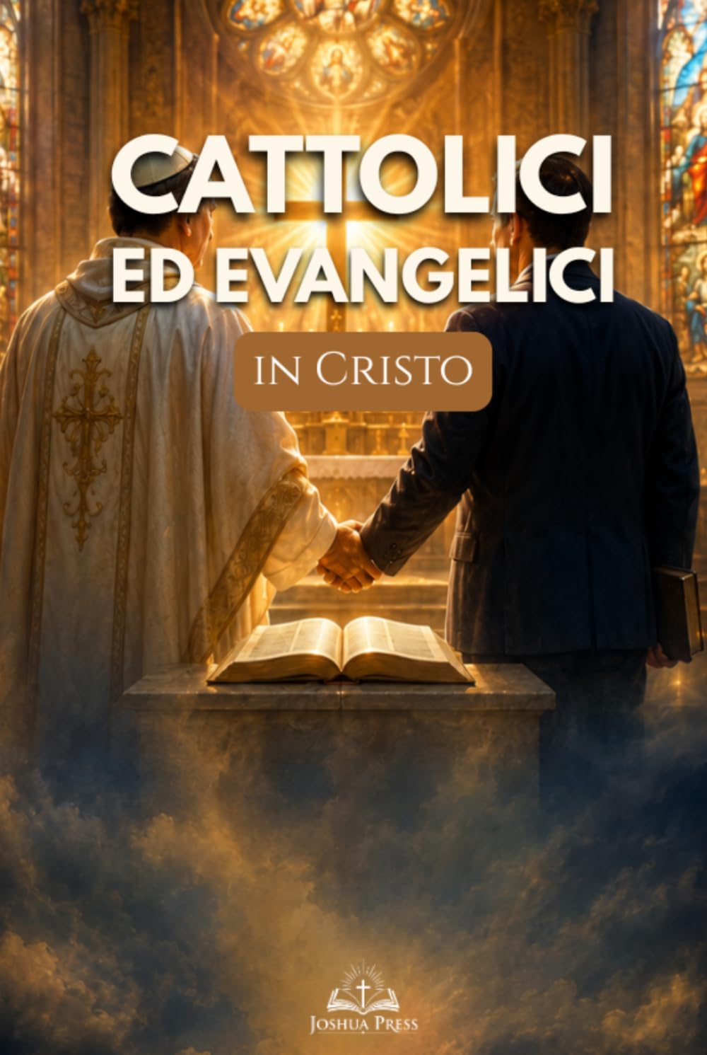 Cattolici ed Evangelici in Cristo: Superare Pregiudizi, Comprendere le Differenze e Ritrovare l’Unità Cristiana nella Fede