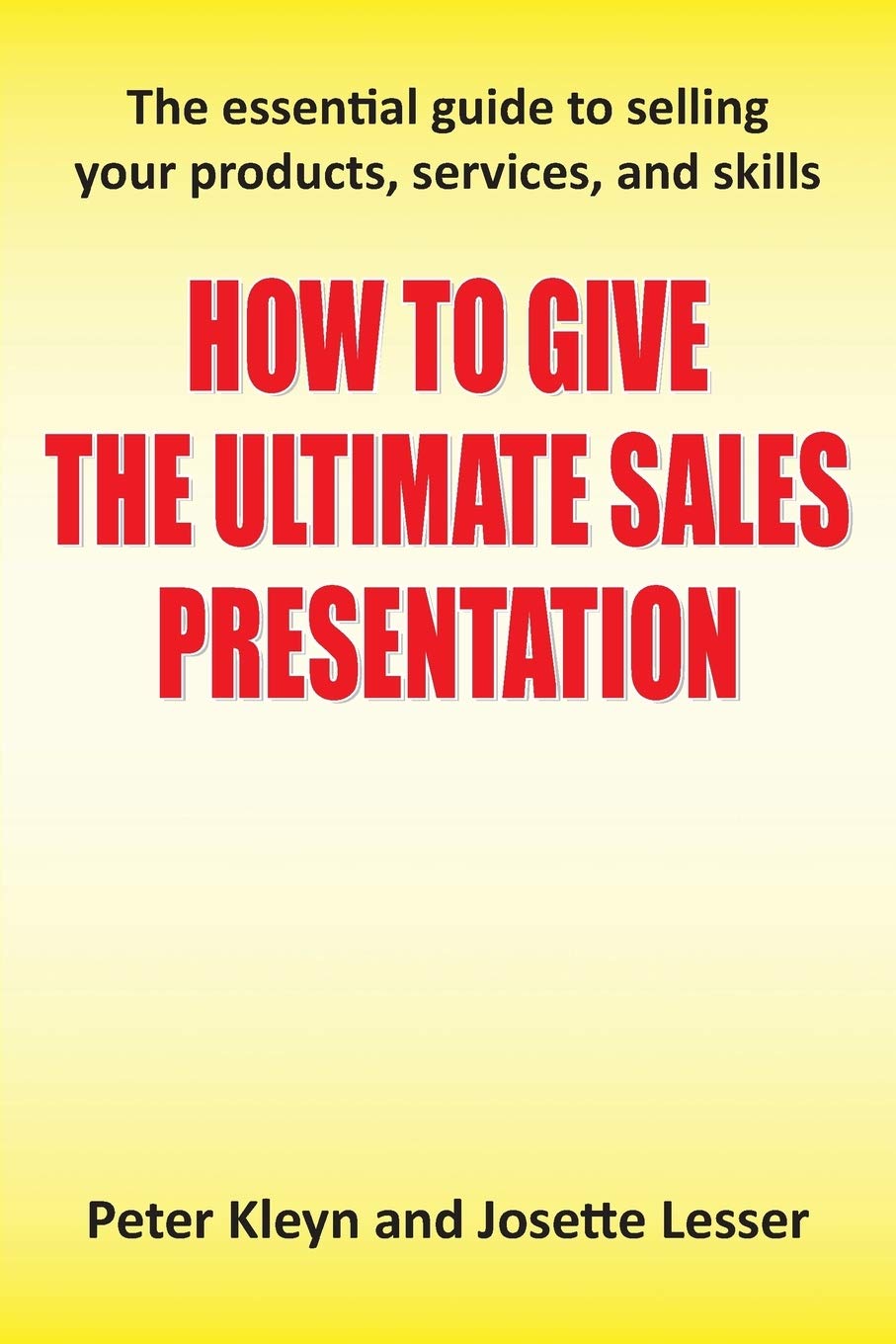 Buy How to Give the Ultimate Sales Presentation - The Essential Guide to Selling Your Products, Services and Skills — BookShops.in