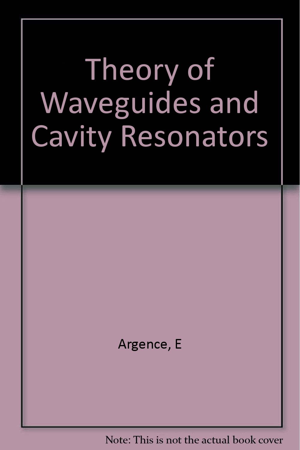 Theory of Waveguides and Cavity Resonators Argence, Emile & Theo Kahan