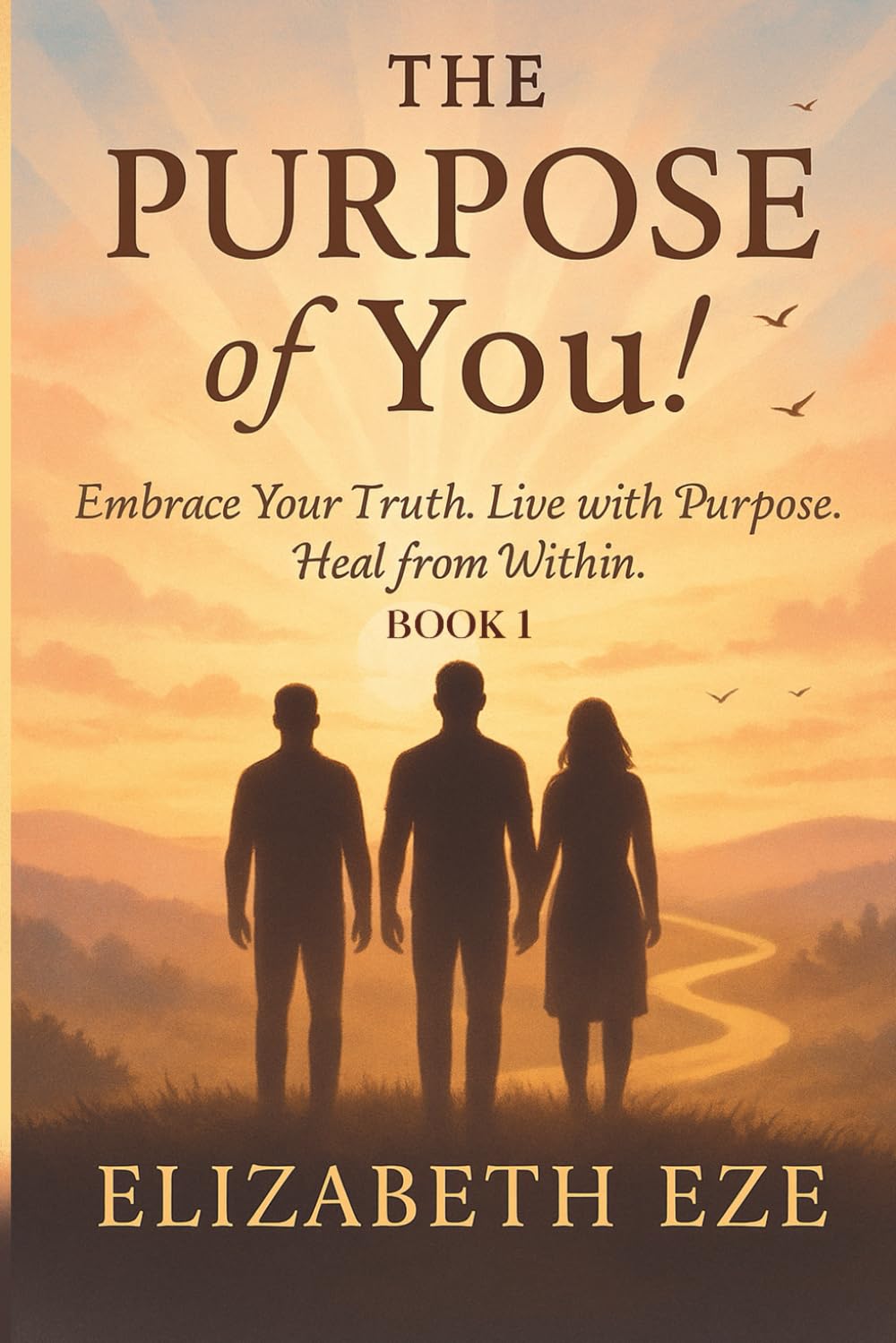 The PURPOSE of You!: Embrace Your Truth, Live with Purpose, Heal from Within. (Becoming YOU: A Transformational Journey Series)