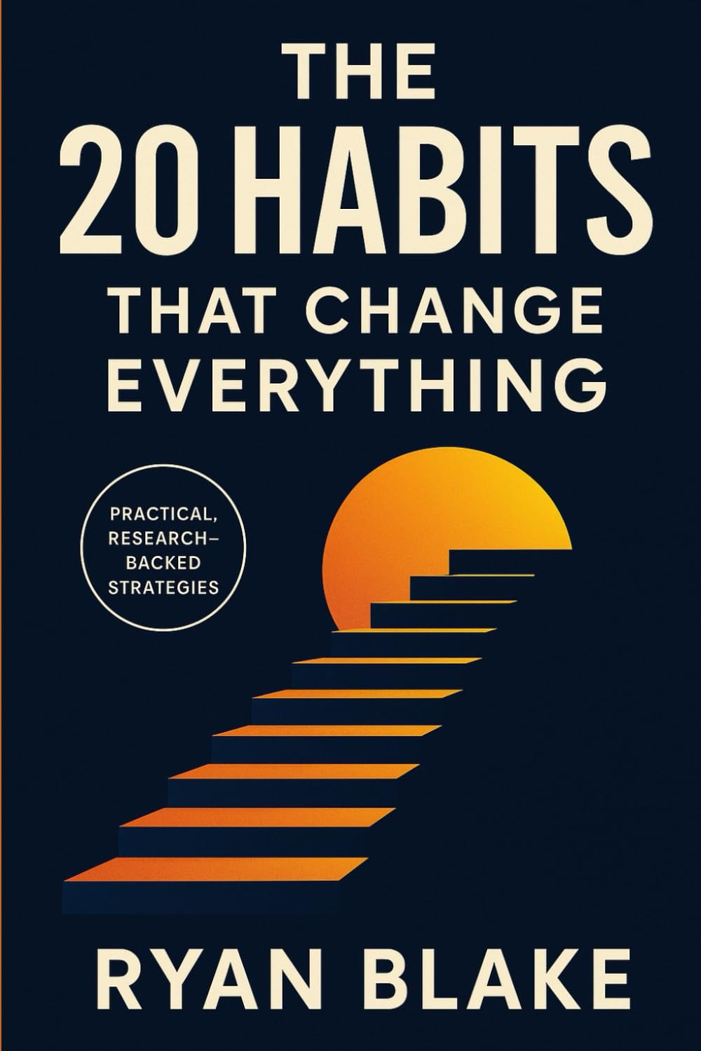 The 20 Habits That Change Everything: Simple Habits for Success, Confidence & Personal Growth