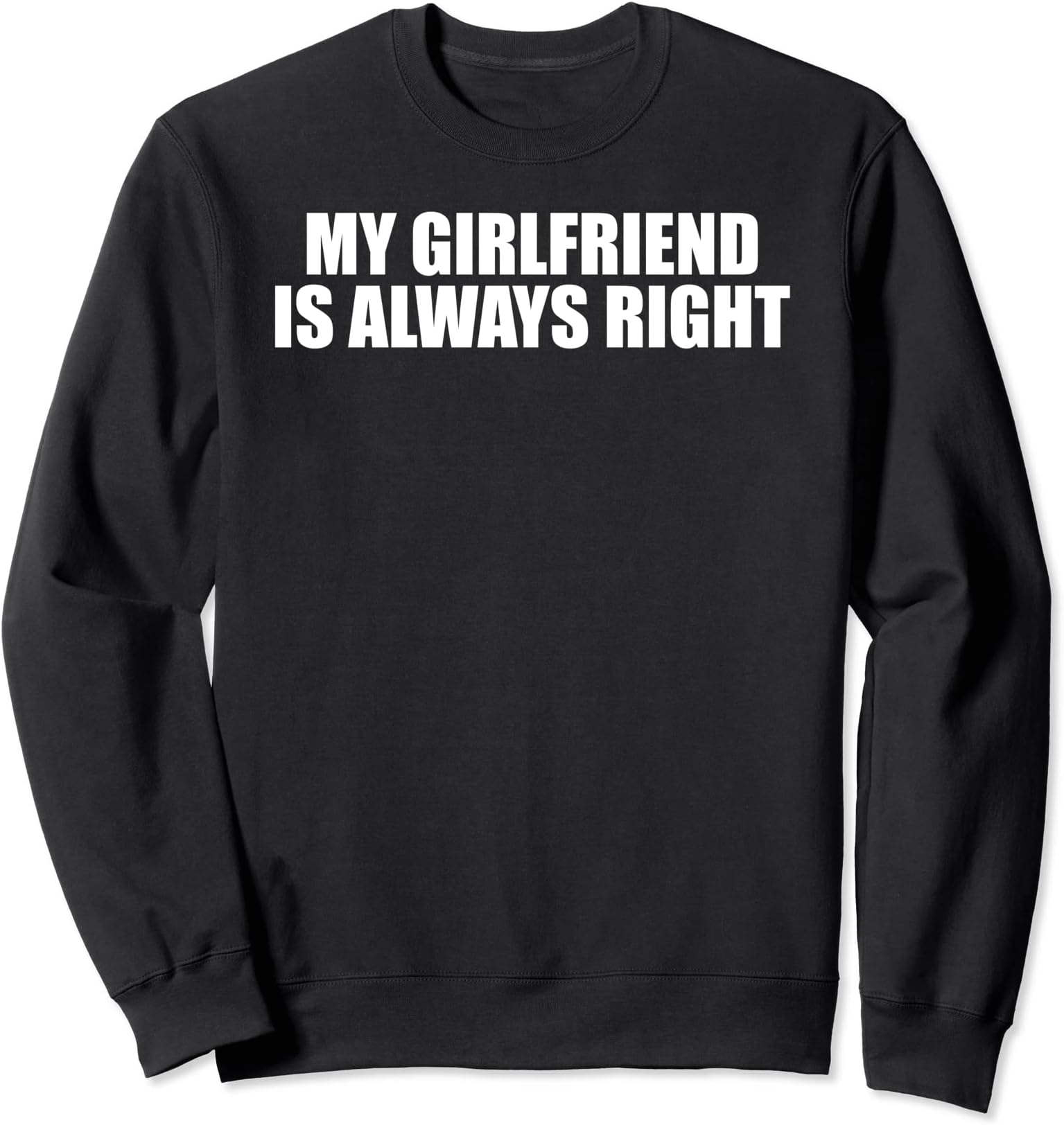 Epic ThreadzFunny - My Girlfriend is Always Right Sweatshirt