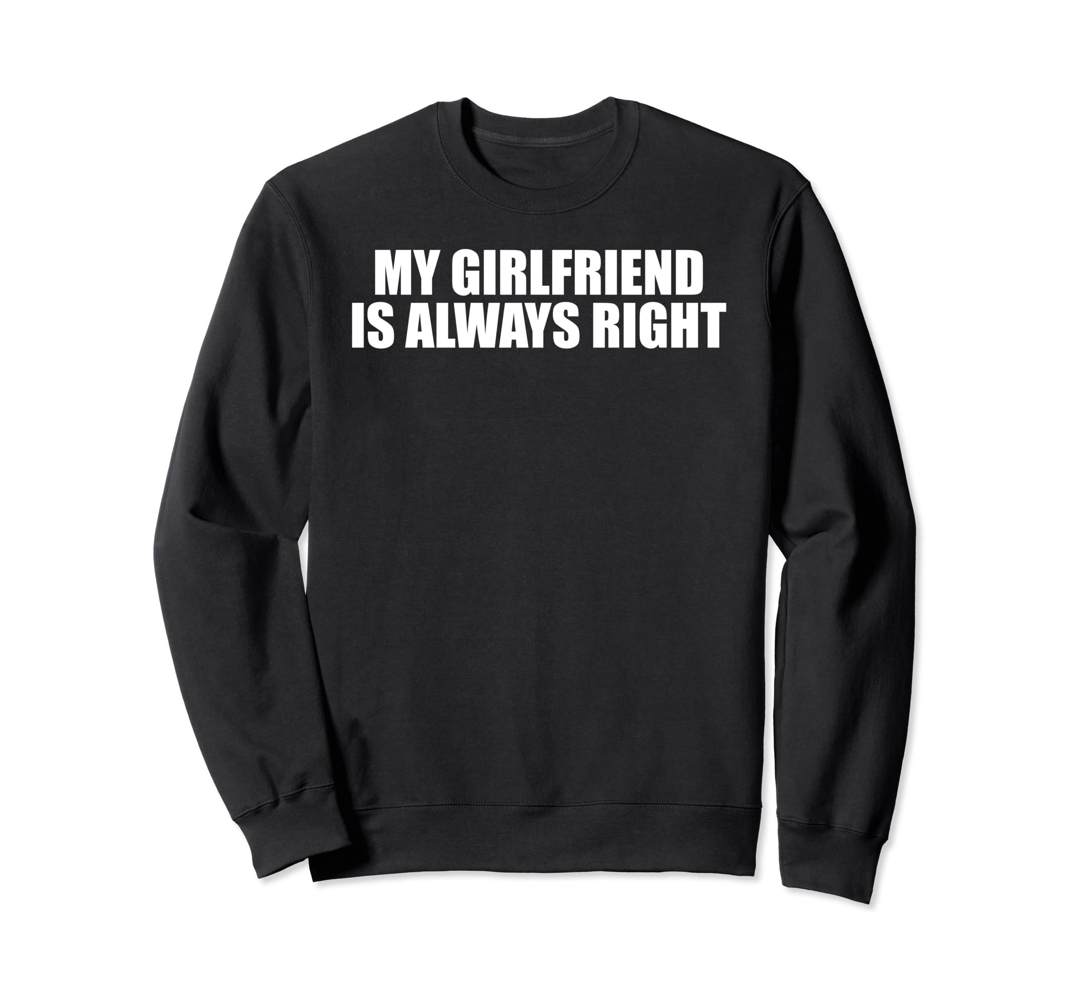 Epic ThreadzFunny - My Girlfriend is Always Right Sweatshirt