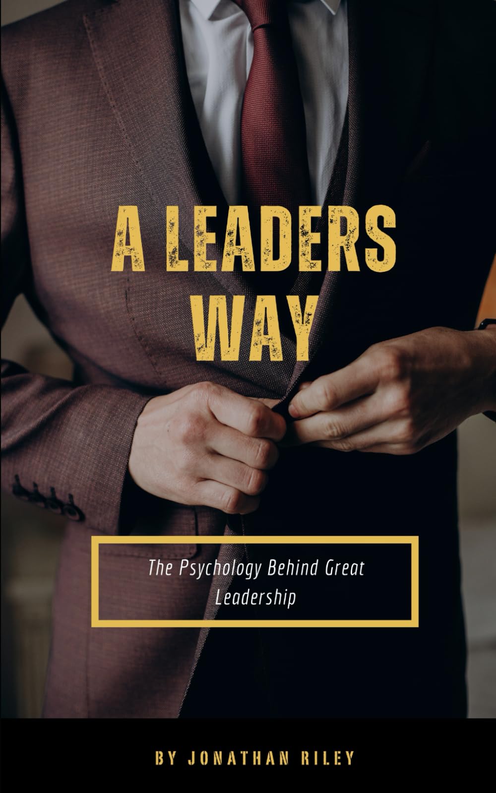 A Leaders Way: The Psychology Behind Great Leadership