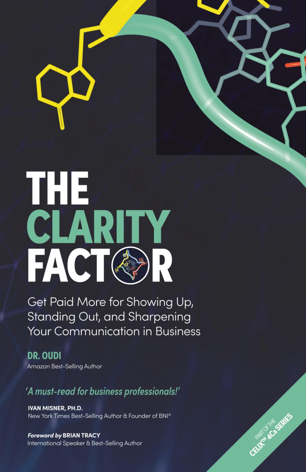 The Clarity Factor: Get Paid More for Showing Up, Standing Out, and Sharpening Your Communication in Business (Work Your Network: The Celix 4Cs Series ... Credibility, Clarity & Connectivity))
