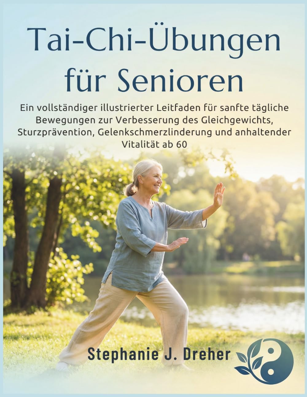 Tai-Chi-Übungen für Senioren: Ein vollständiger illustrierter Leitfaden für sanfte tägliche Bewegungen zur Verbesserung des Gleichgewichts, ... und anhaltender Vitalität ab 60