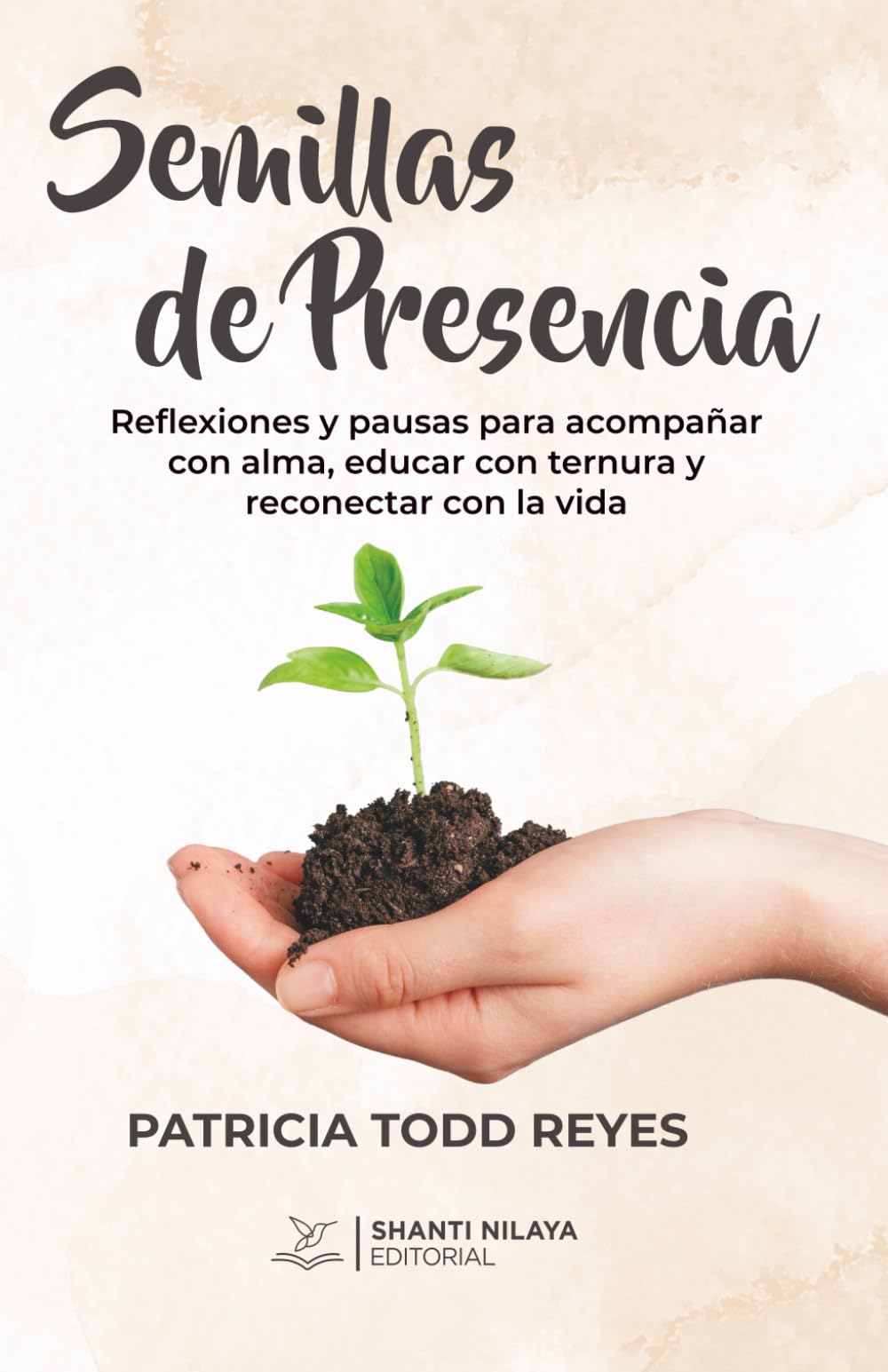Semillas de presencia: Reflexiones y pausas para acompañar con alma, educar con ternura y reconectar con la vida