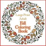 Large Print Adult Fall Coloring Book: A Simple & Easy Coloring Book for Adults with Autumn Wreaths, Leaves & Pumpkins
