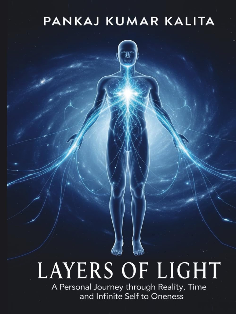 Layers of Light: A Personal Journey through Reality, Time and Infinite Self to Oneness