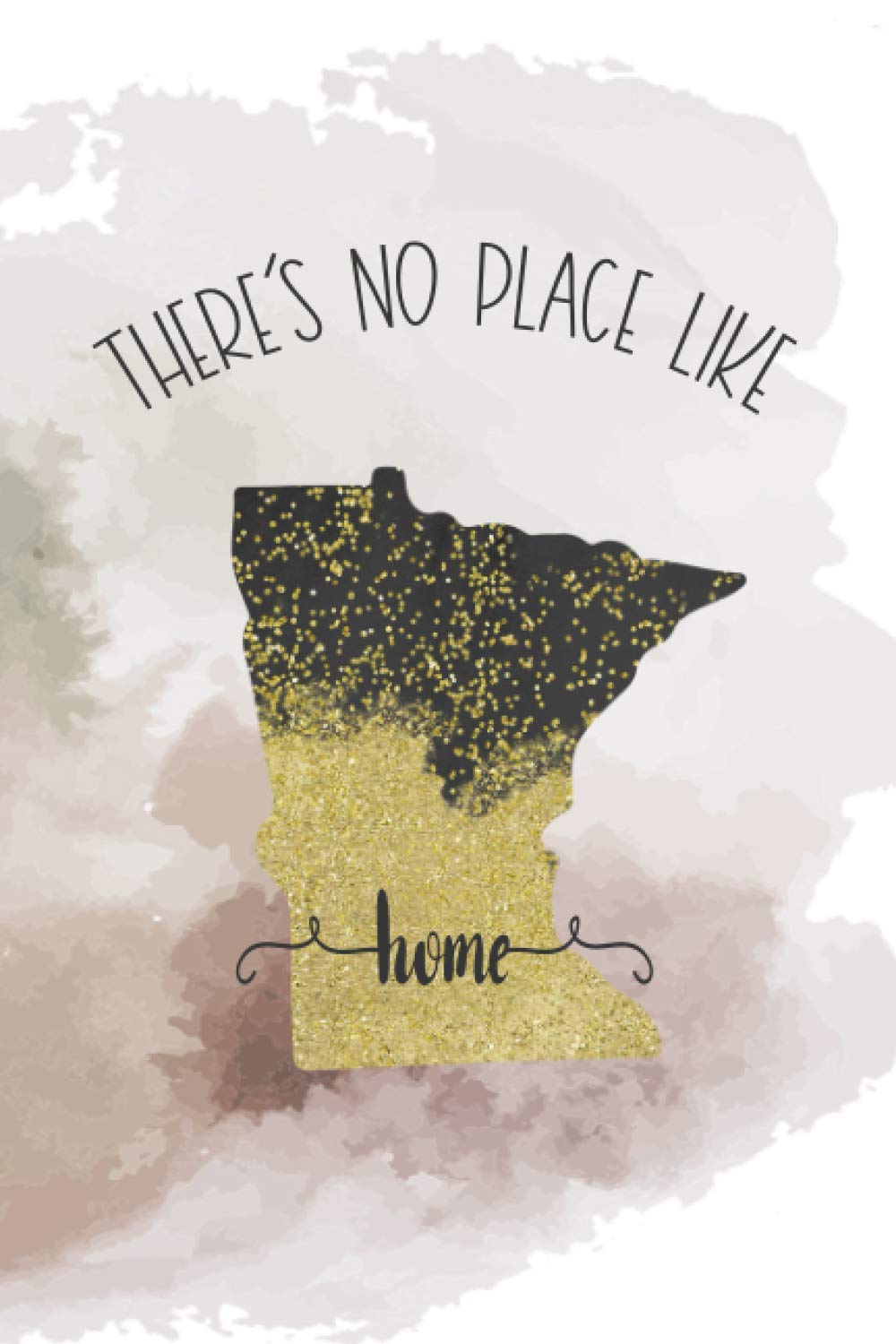 There's No Place Like Home: Minnesota: Creative Writing Daily Notebook, Coffee Shop, Travel Log, College Ruled Journal for Gopher, North Star State Lovers