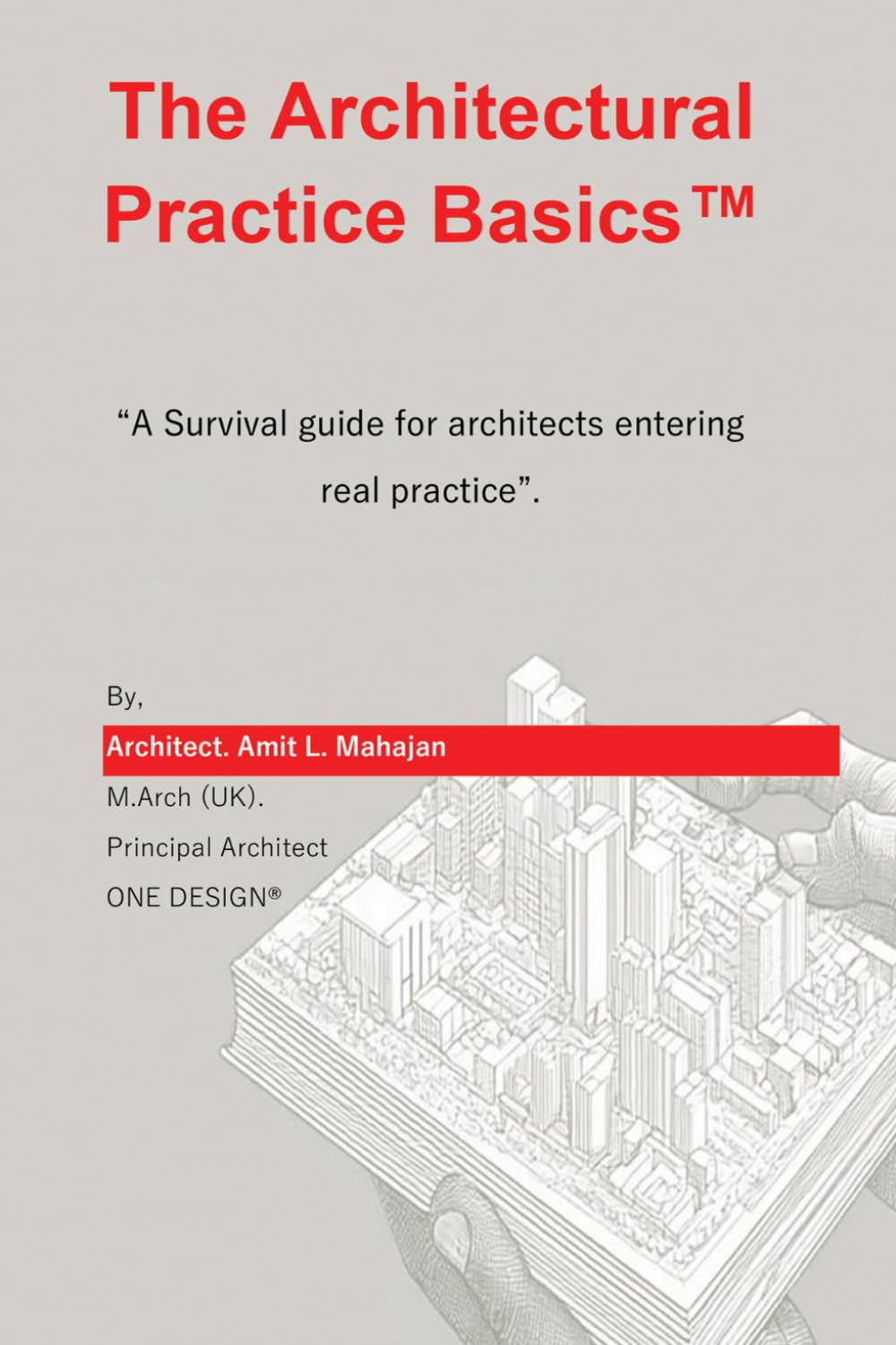 The Architectural Practice Basics: “A Survival guide for architects entering real practice”.