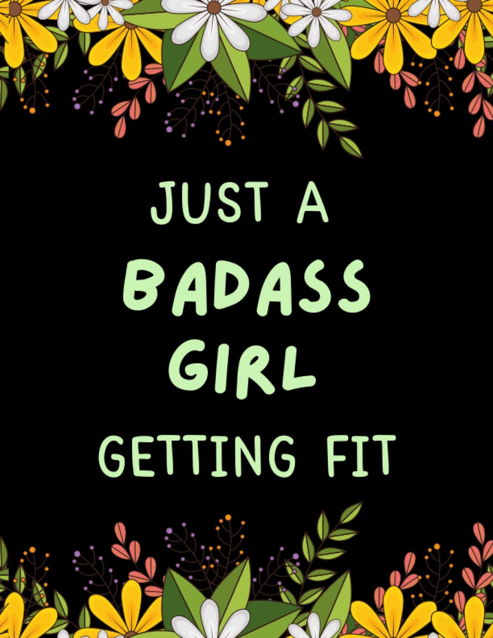 ๋Just A Badass Girl Getting Fit: Weight Loss Journal for Women /Motivational Diet and Exercise Daily Planner Workout Program