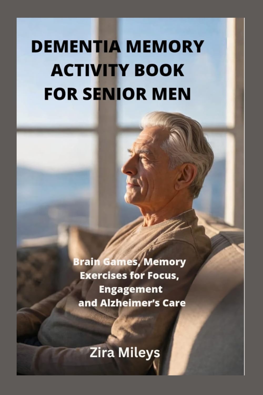 DEMENTIA MEMORY ACTIVITY BOOK FOR SENIOR MEN: Brain Games, Memory Exercises for Focus, Engagement and Alzheimer’s Care
