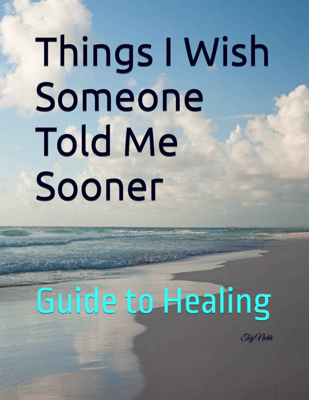 Things I Wish Someone Told Me Sooner: Guide to Healing