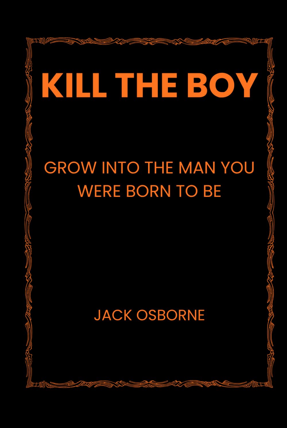 Kill the Boy: Grow Into the Man You Were Born to Be
