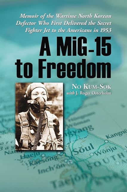 Portada de A MiG-15 to Freedom: Memoir of the Wartime North Korean Defector Who First Delivered the Secret Fighter Jet to the Americans in 1953