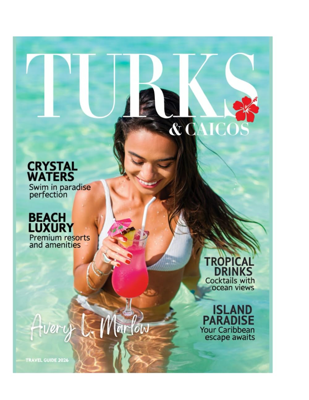 Turks and Caicos Travel Guide 2026: Discover Grace Bay, Grand Turk, South Caicos, and Hidden Gems in Paradise, with Ultimate Adventures, Luxury Escapes, and Island Secrets