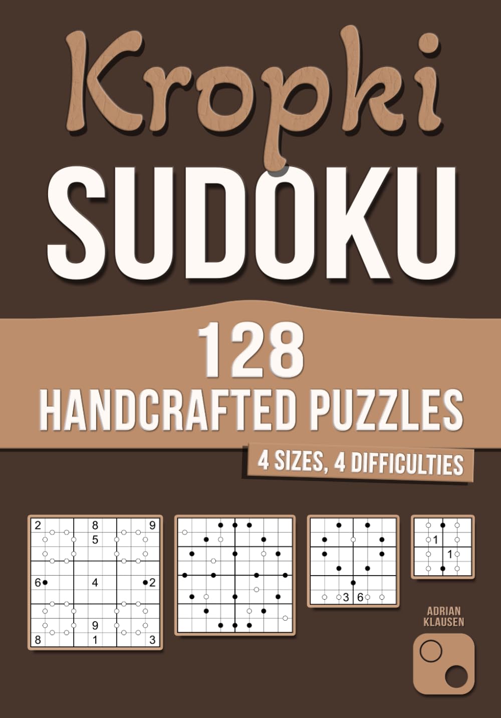 128 Handcrafted Kropki Sudoku Puzzles: 4 Sizes · 4 Difficulty Levels (Handcrafted Sudoku Variants)