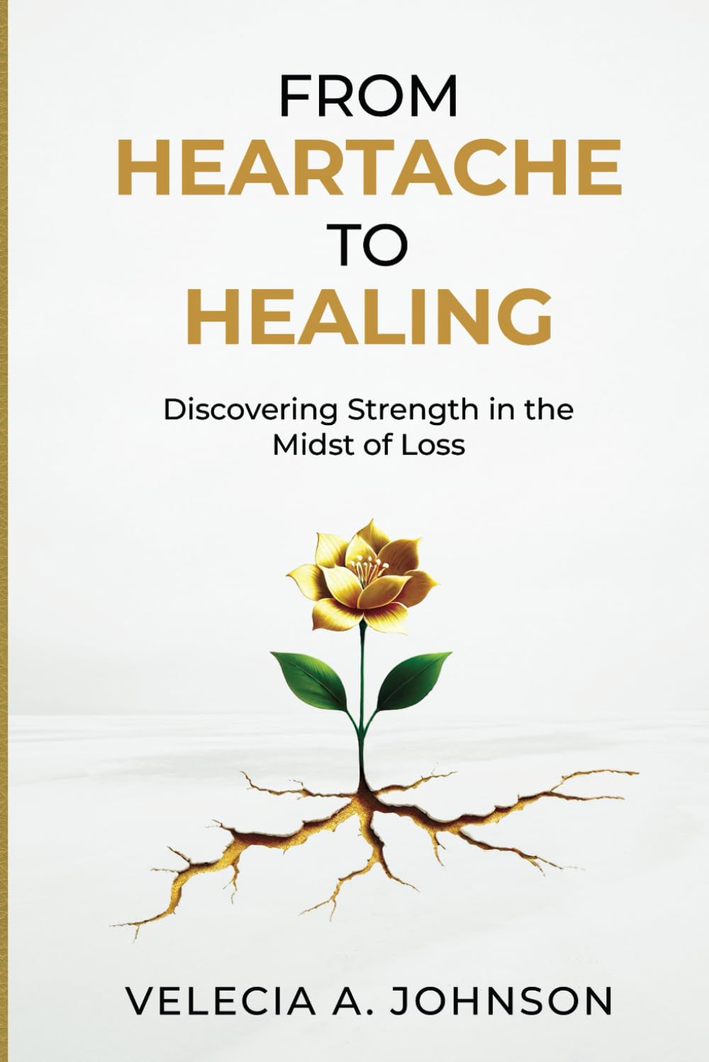FROM HEARTACHE TO HEALING: Discovering Strength in the Midst of Loss