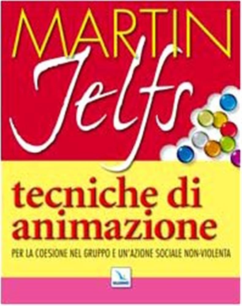 Tecniche di animazione. Per la coesione nel gruppo e un'azione sociale non-violenta