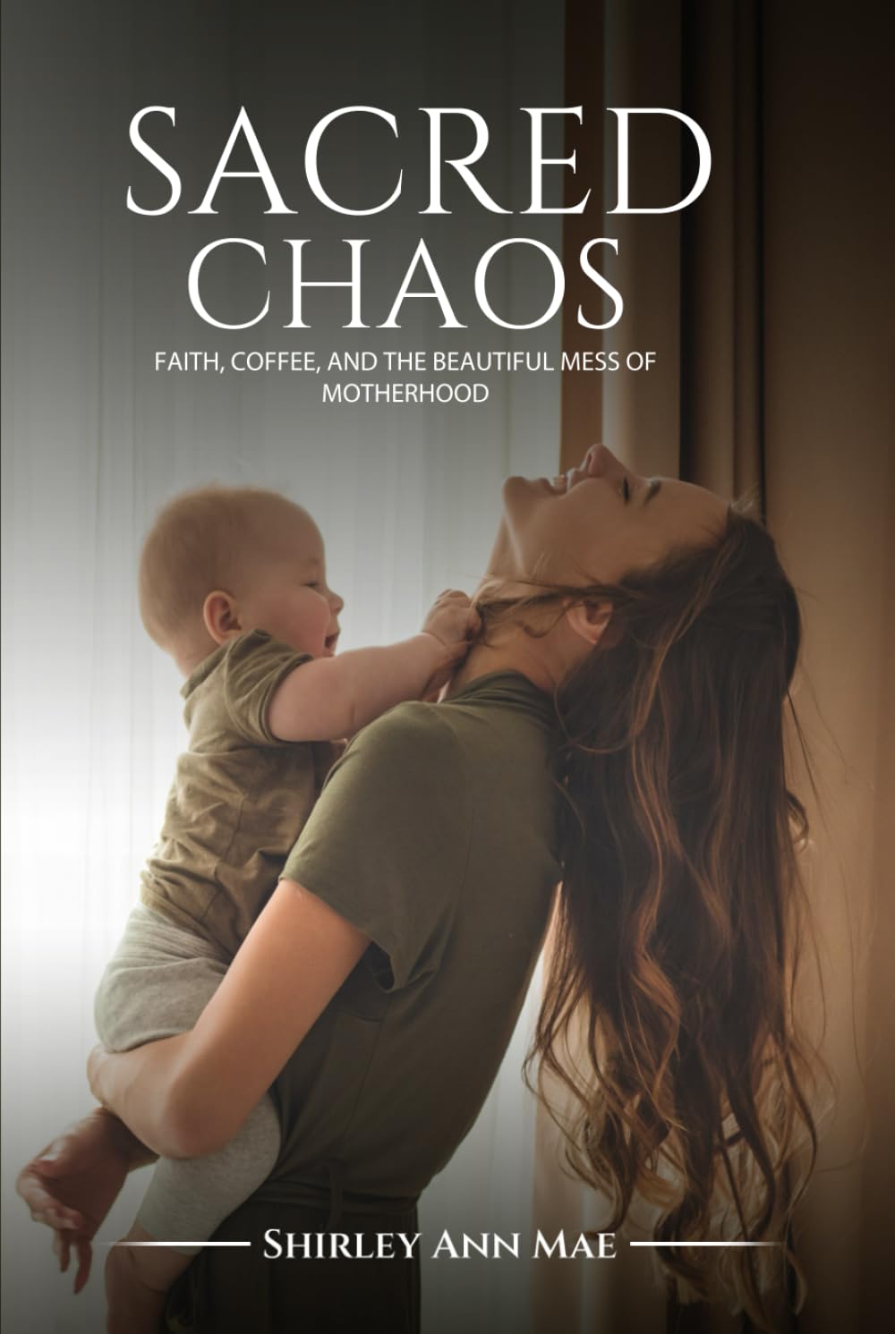 Sacred Chaos: Faith, Coffee, and the Beautiful Mess of Motherhood