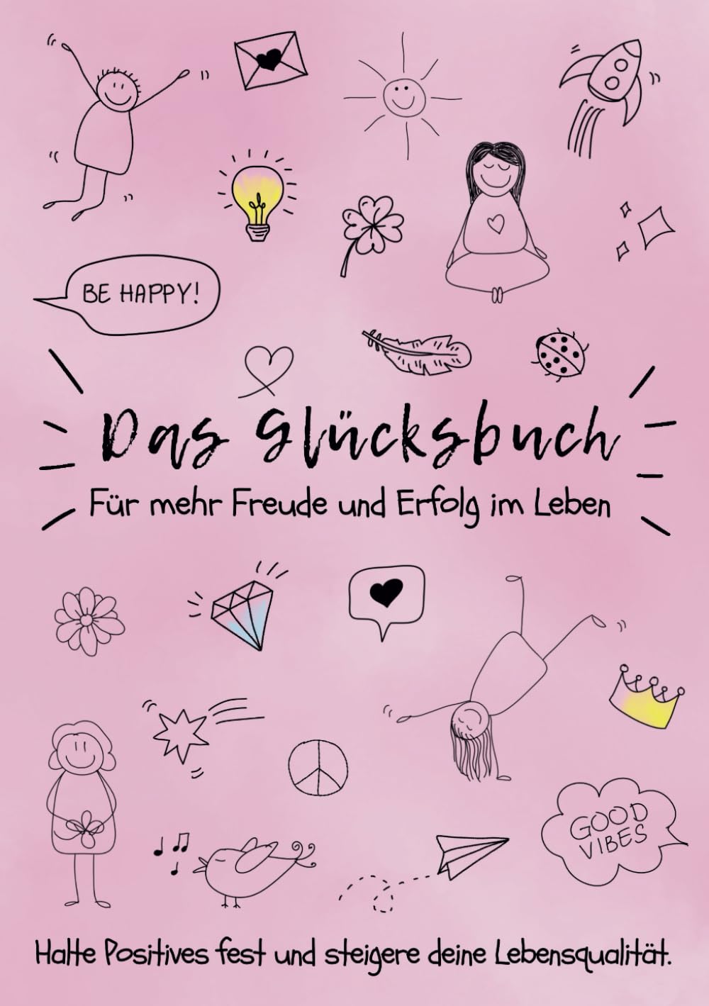 Das Glücksbuch. Für mehr Freude und Erfolg im Leben: Halte Positives fest und steigere deine Lebensqualität.