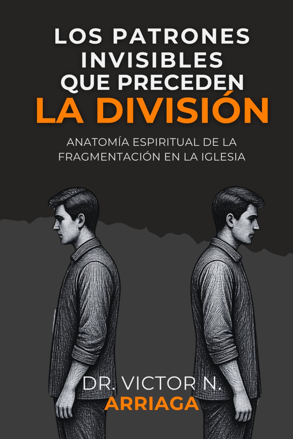 LOS PATRONES INVISIBLES QUE PRECEDEN LA DIVISIÓN: Anatomía espiritual de la fragmentación en la Iglesia