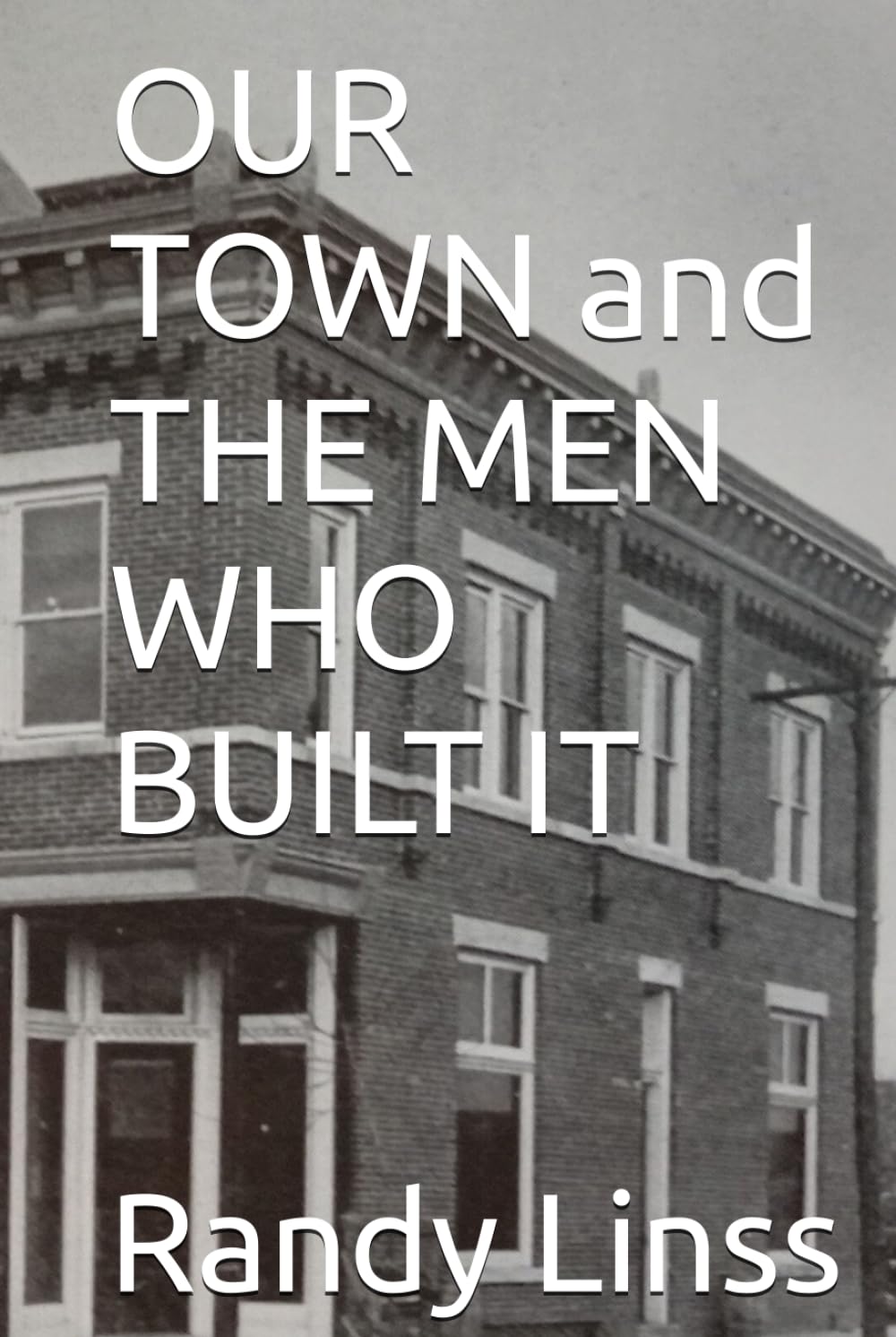 OUR TOWN and THE MEN WHO BUILT IT