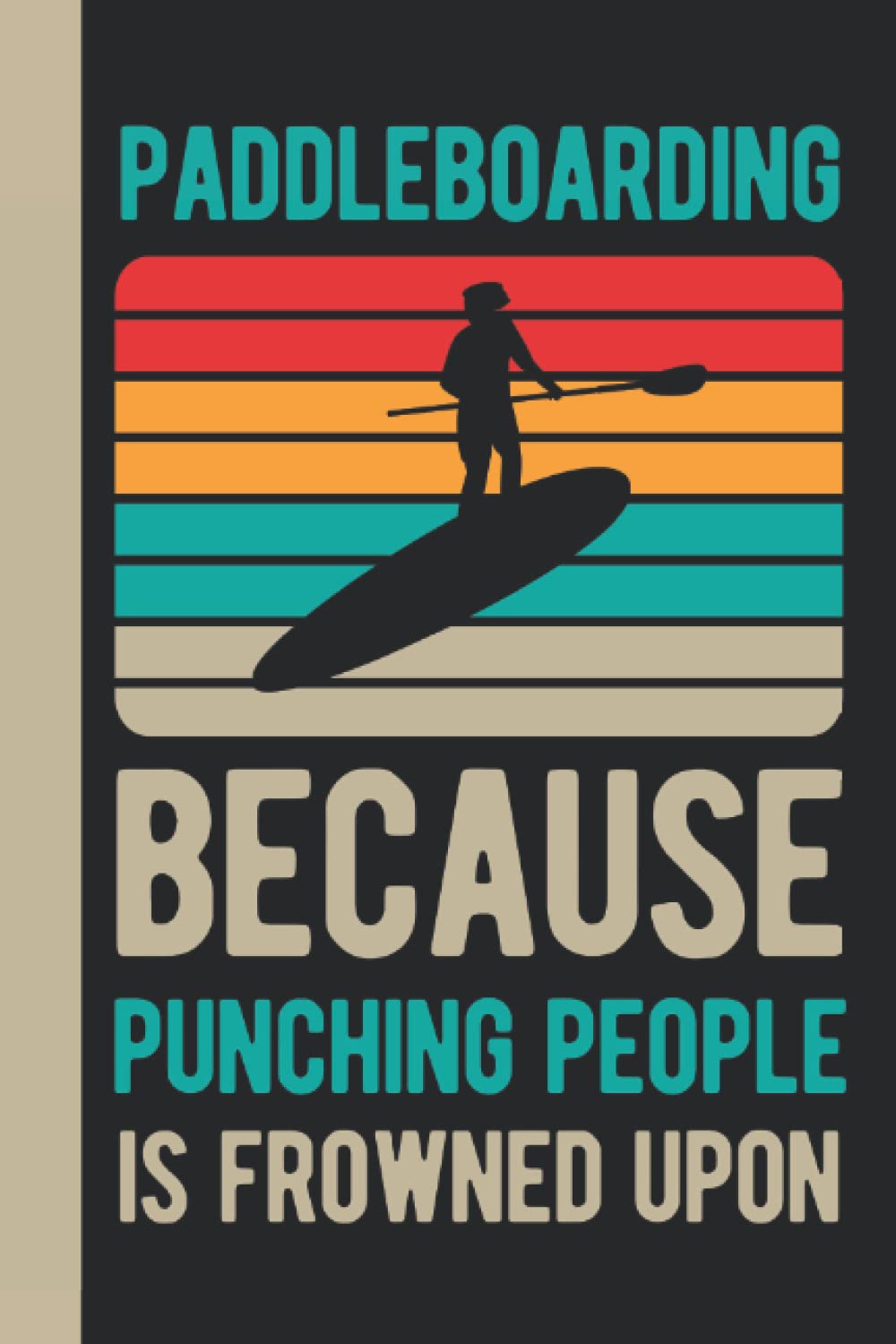 Paddleboarding Because Punching People Is Frowned Upon: Paddleboarding Gifts - Funny Blank Lined Paddle Board Journal Gift For Paddlers (Paddle Board Gift Ideas)