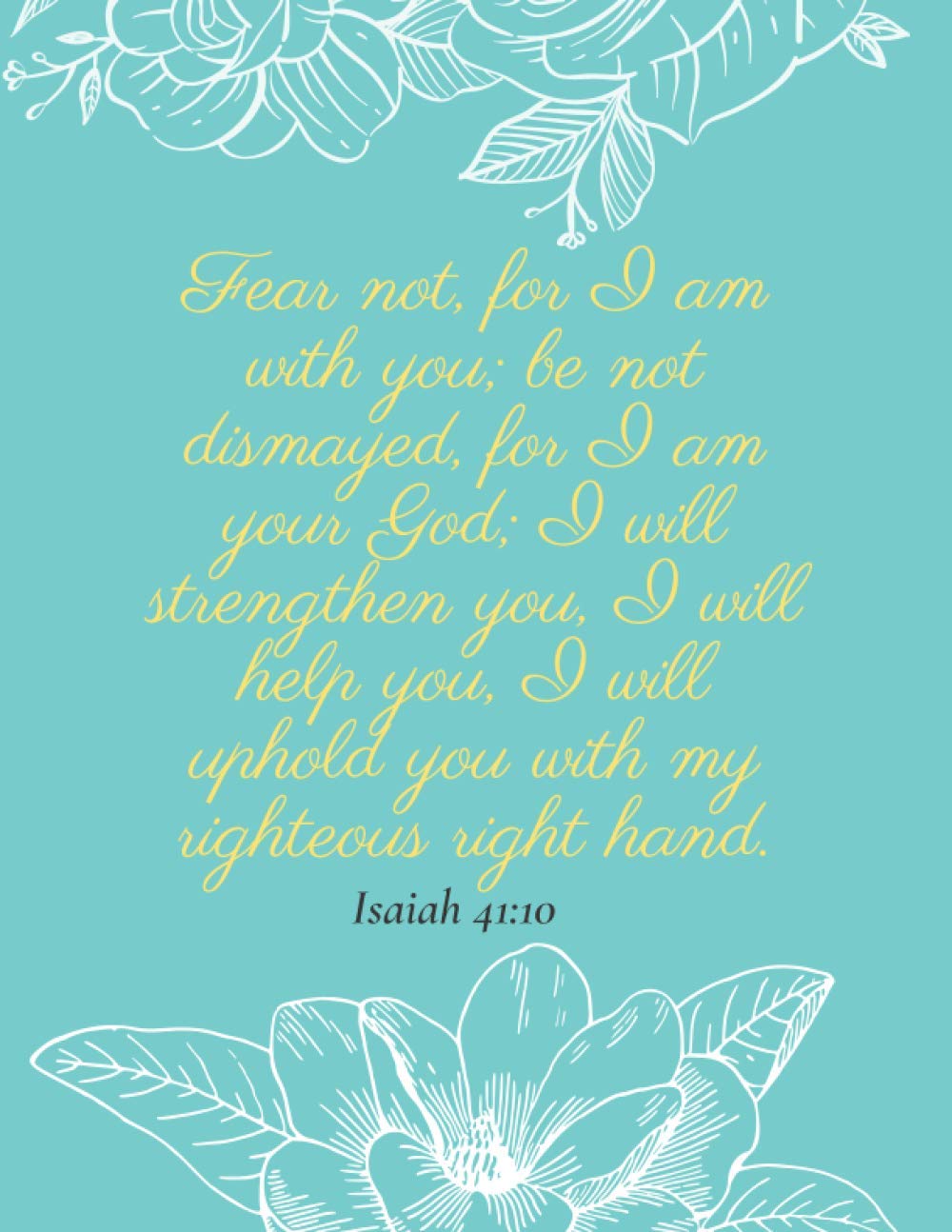 Christian Notebook, "Fear not, for I am with you; be not dismayed, for I am your God; I will strengthen you, I will help you