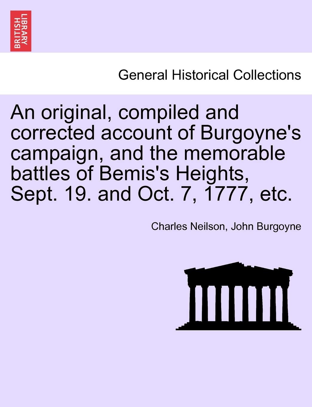 An Original, Compiled and Corrected Account of Burgoyne's Campaign, and the Memorable Battles of Bemis's Heights, Sept. 19. and Oct. 7, 1777, Etc.