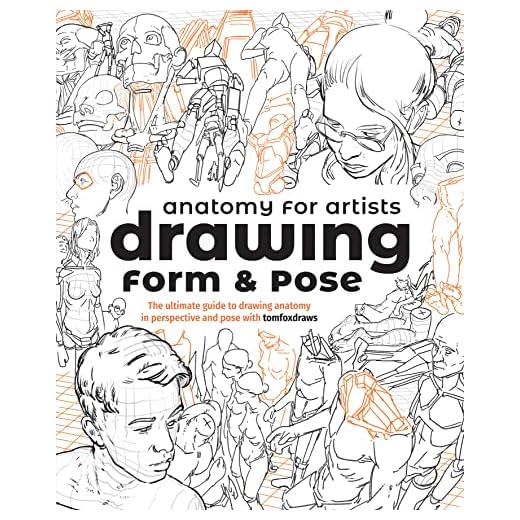 Anatomy for Artists: Drawing Form & Pose: The ultimate guide to drawing anatomy in perspective and pose
