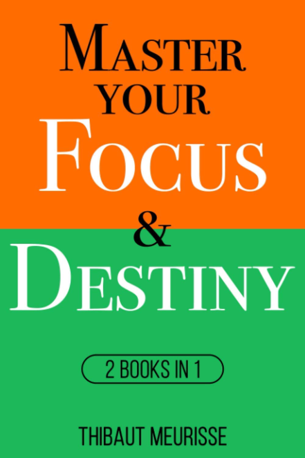 Master Your Focus & Destiny: 2 Books in 1 (Mastery Bundle)