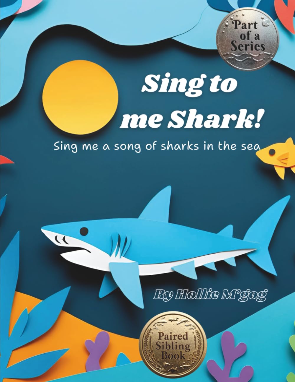 Sing To Me Shark: Sing me a Song of Sharks in the Sea (Oceans Learning Series)