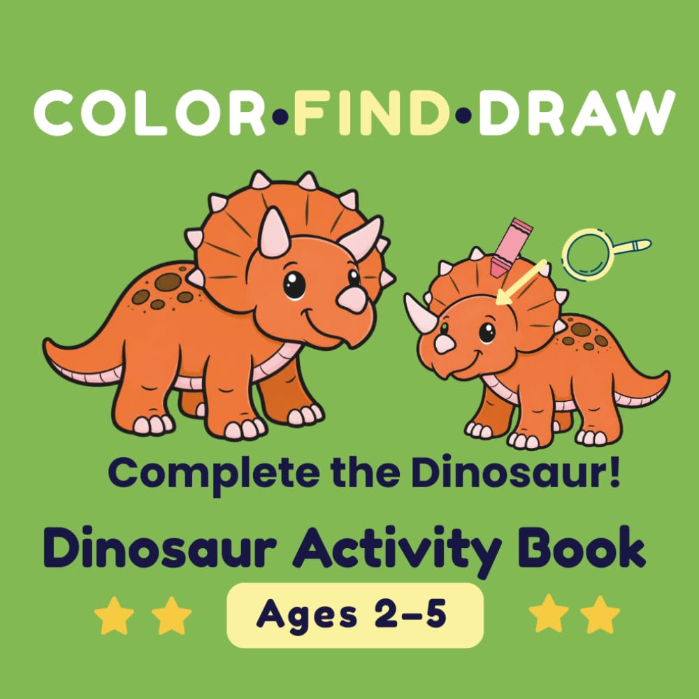 Dinosaur Activity Book for Toddlers Ages 2–5: Color, Find & Draw | Learn to Draw Dinosaurs Step by Step: Big simple dinosaurs, draw missing parts, ... search activities (Color Find Draw Series)
