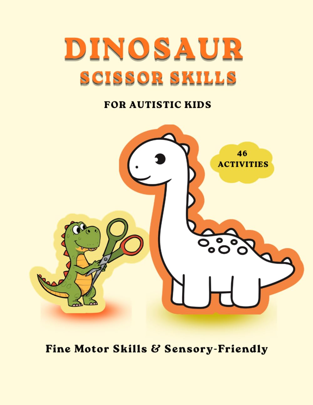 Dinosaur Scissor Skills for Autistic Kids: Fine Motor Skills Practice for Toddlers and Preschoolers: Cut, Draw and Color Activity Book for Kids with Autism and Sensory Needs