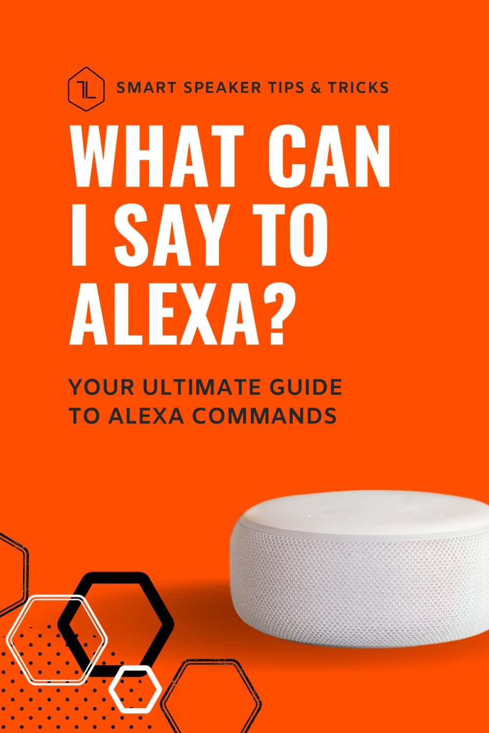 What can I say to Alexa?: Your ultimate guide to Alexa commands