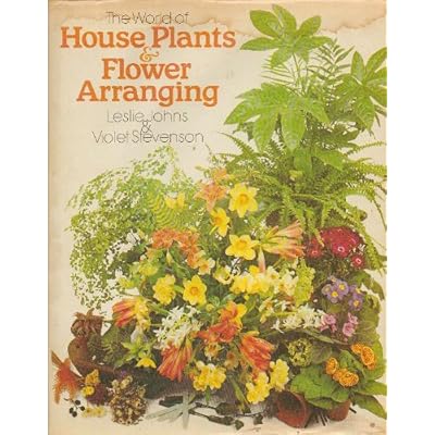 THE WORLD OF HOUSE PLANTS & FLOWER ARRANGING.