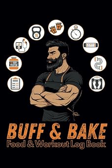 Buff & Bake Food & Workout Log Book For 12 weeks