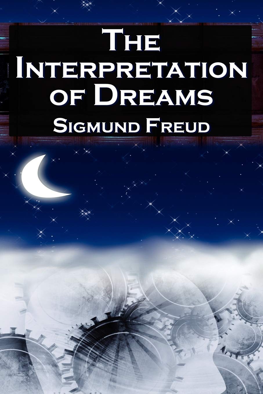 The Interpretation of Dreams Sigmund Freud's Seminal Study on