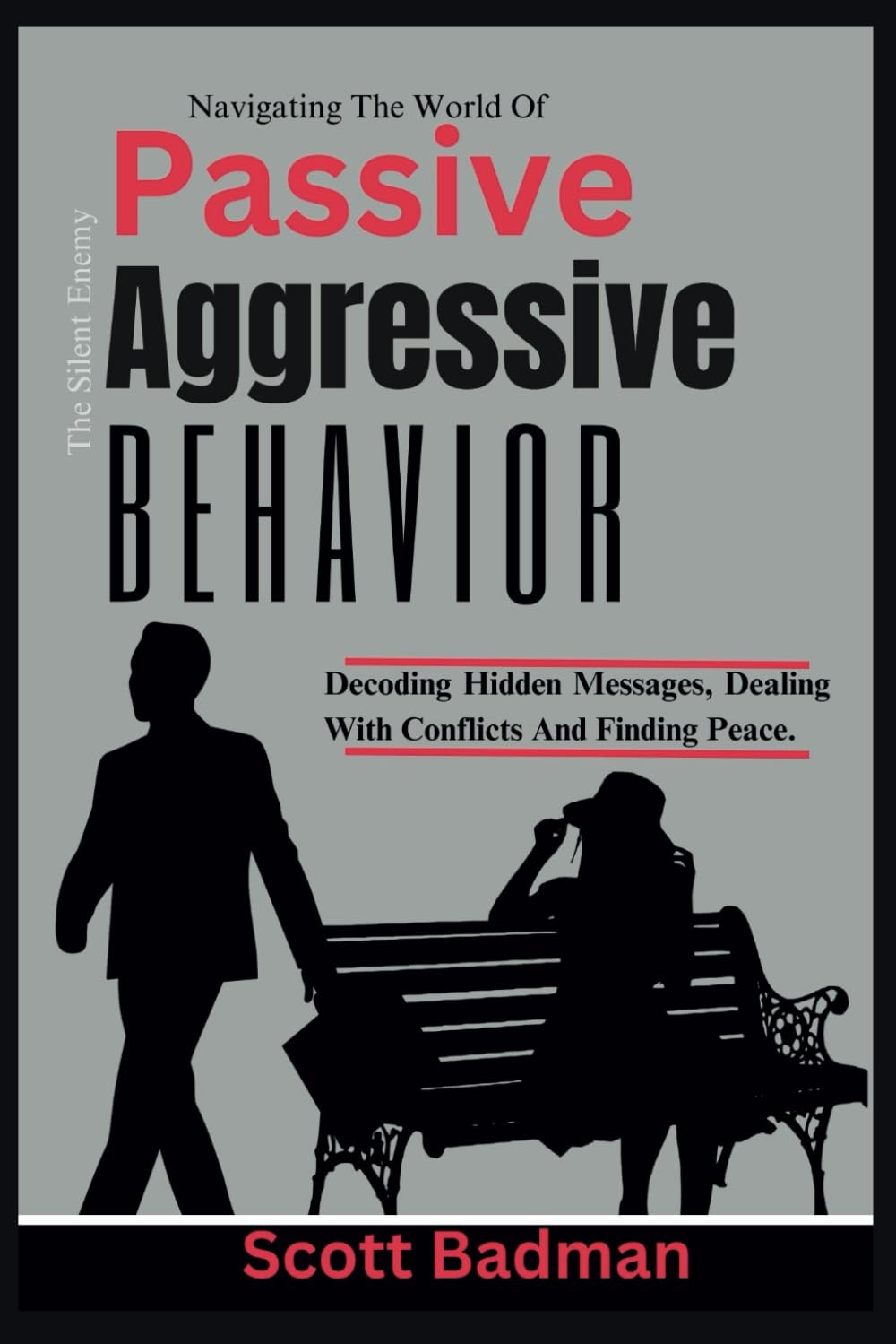 The Silent Enemy: Navigating The World Of Passive-Aggressive Behavior, Decoding Hidden Messages, Dealing With Conflicts And Finding Peace.
