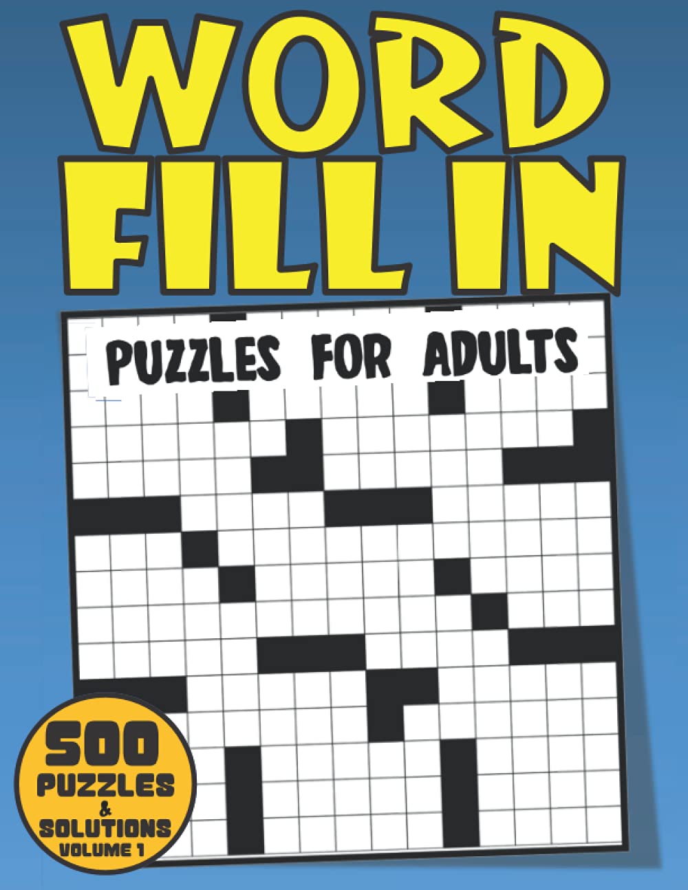 Word Fill In Puzzles For Adults: 500 Fun And Challenging Word Fill In Puzzle Book For Adults Seniors & Elderly With Over 40000+ Words To Fill In (word fill in puzzle books for adults)