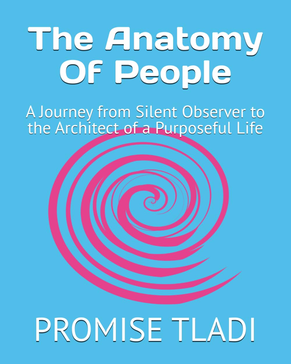 The Anatomy Of People: A Journey from Silent Observer to the Architect of a Purposeful Life