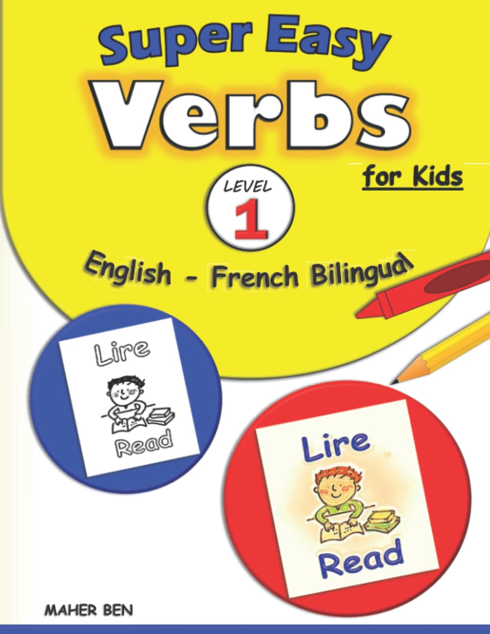 Super Easy Verbs for Kids: English - French Bilingual - Level 1 -: French Verbs Made Easy Workbook | A Fun and Easy Guide to Learning French for Kids ... Bilingual: French Books for Kids)