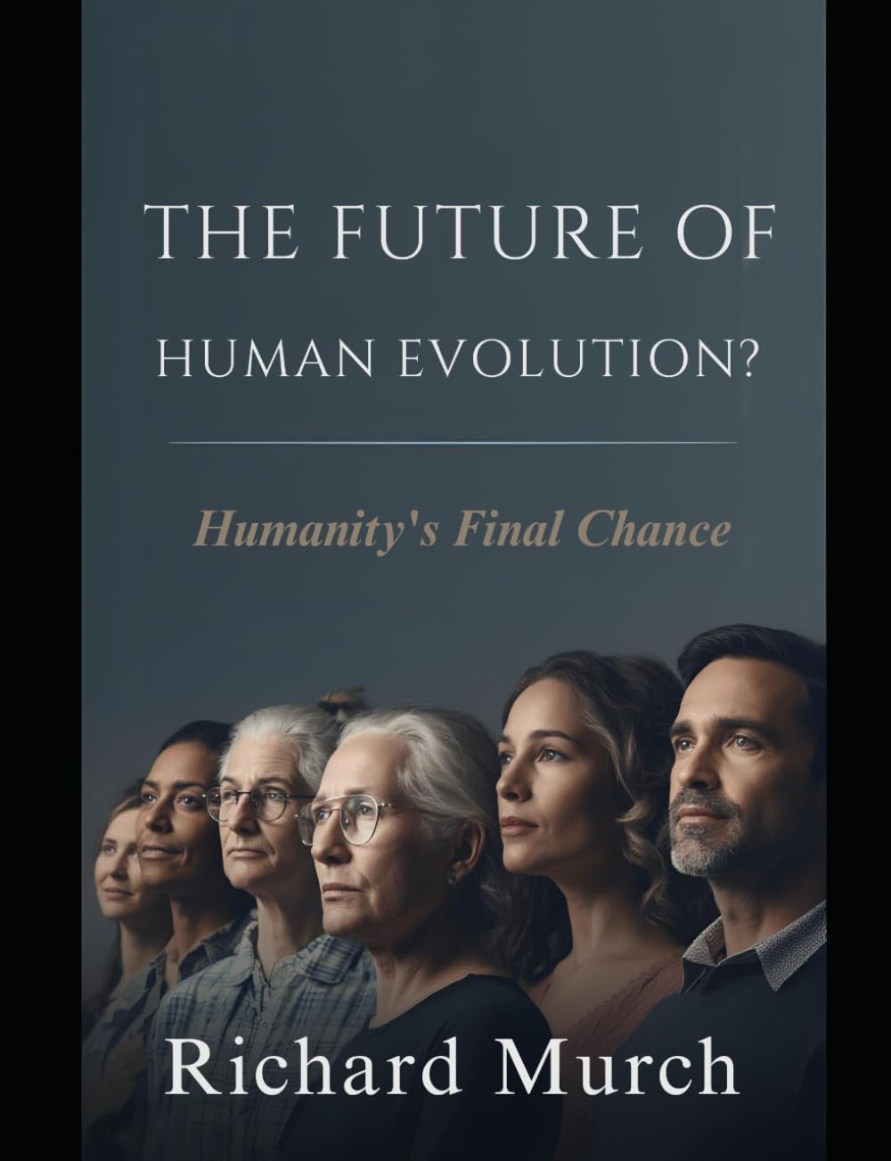 The Future of Human Evolution: Humanity's Final Chance.