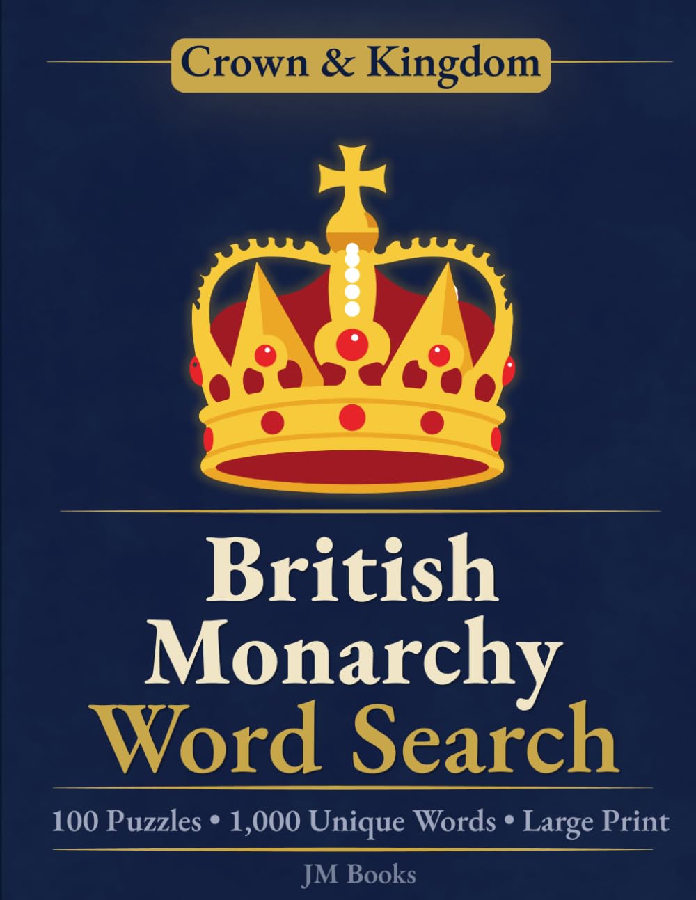 British Monarchy Word Search: 100 Large Print Puzzles Celebrating the History, Monarchs, and Traditions of the British Crown (Crown & Kingdom Word Search Series)