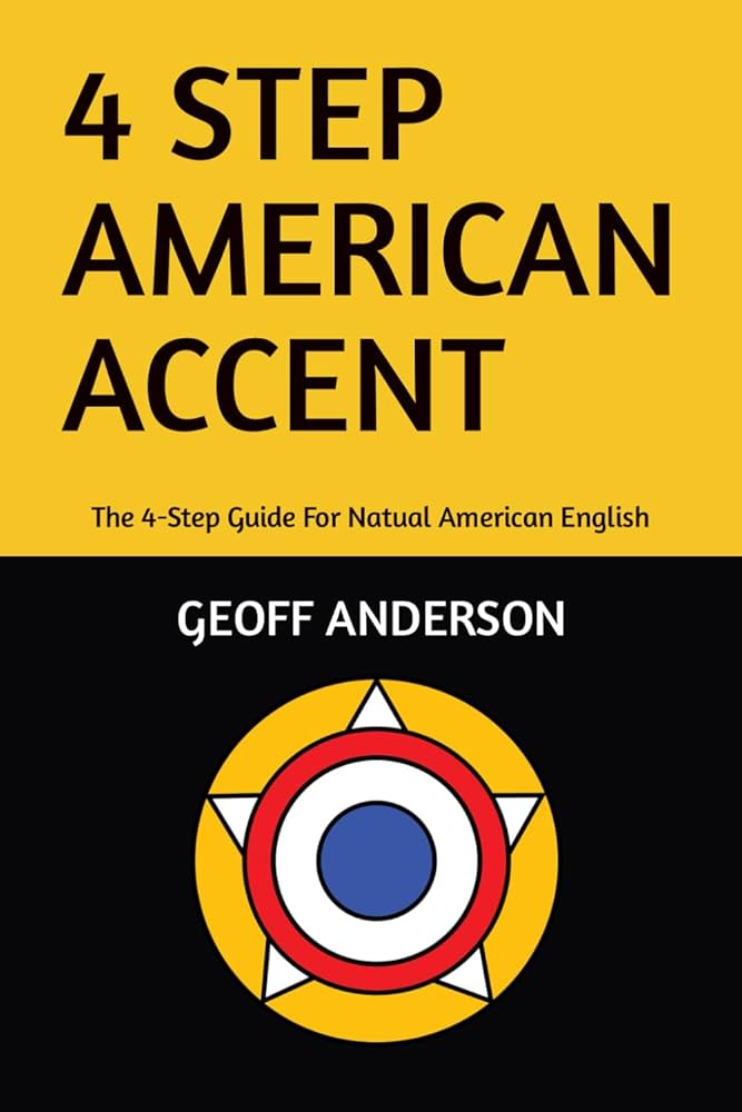 4-Step American Accent: The 4-Step Guide For Natual American