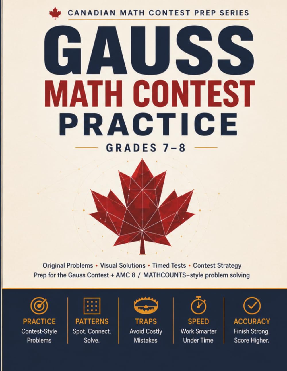 Gauss Math Contest Practice, Grades 7–8: Original Problems, Visual Solutions, Timed Tests & Contest Strategy — Prep for the Gauss Contest and AMC 8 / ... Solving (Canadian Math Contest Prep Series)
