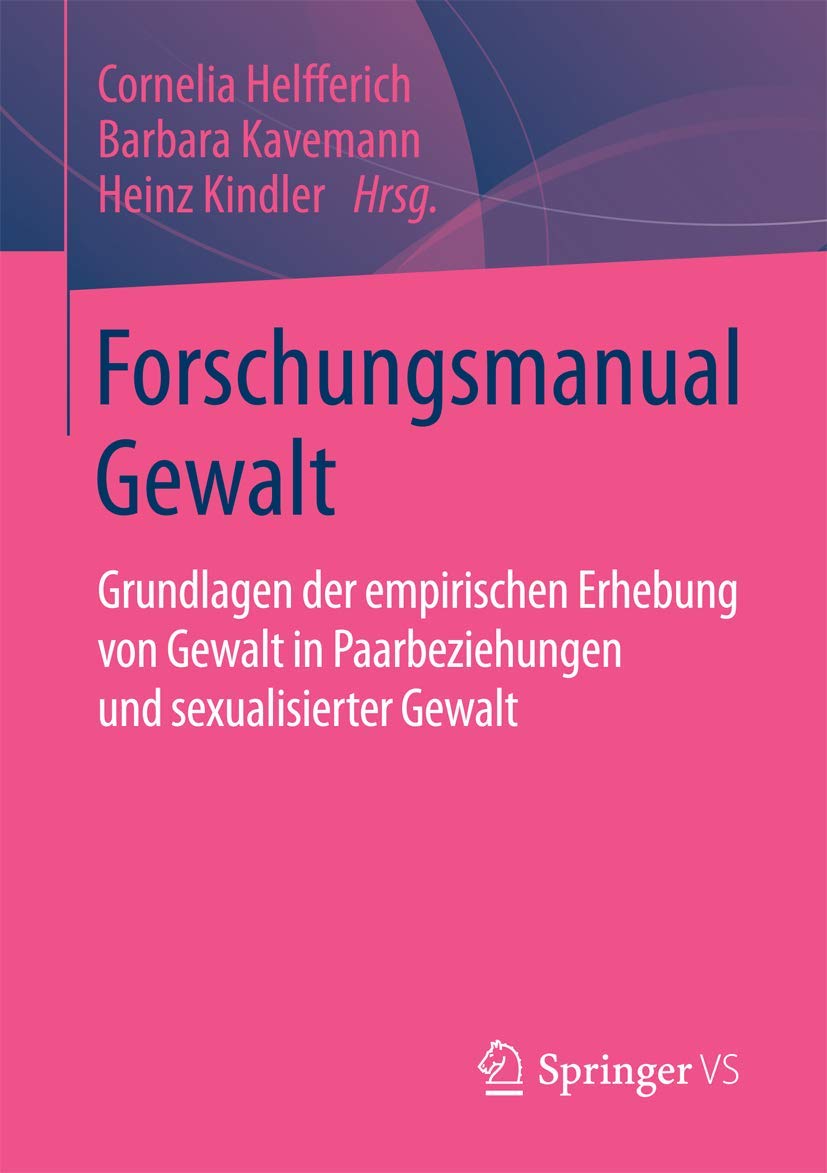 Forschungsmanual Gewalt: Grundlagen der empirischen Erhebung von Gewalt in Paarbeziehungen und sexualisierter Gewalt